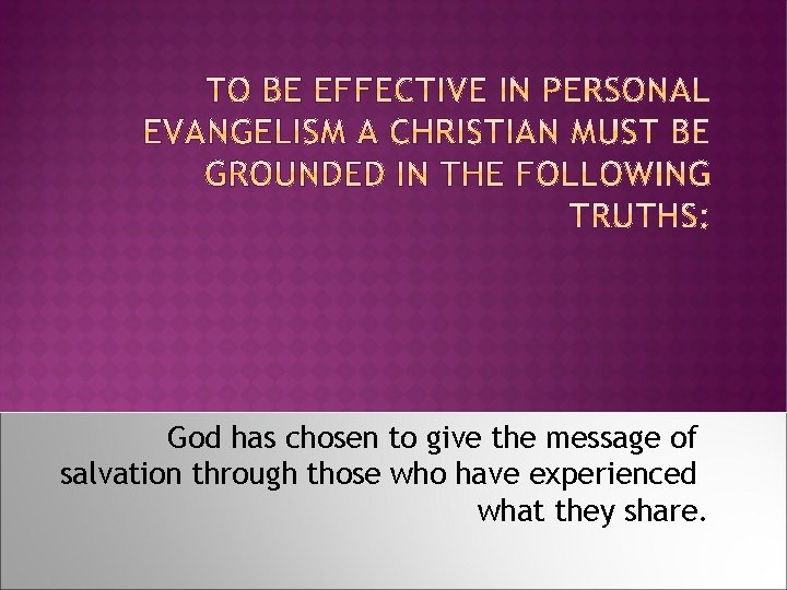 God has chosen to give the message of salvation through those who have experienced
