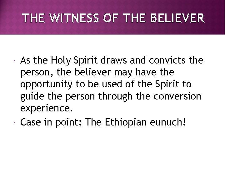 THE WITNESS OF THE BELIEVER As the Holy Spirit draws and convicts the person,
