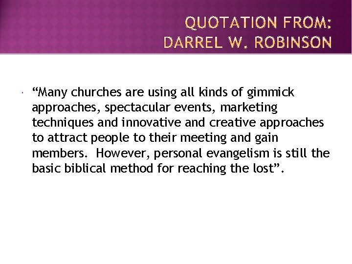  “Many churches are using all kinds of gimmick approaches, spectacular events, marketing techniques