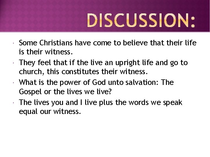  Some Christians have come to believe that their life is their witness. They