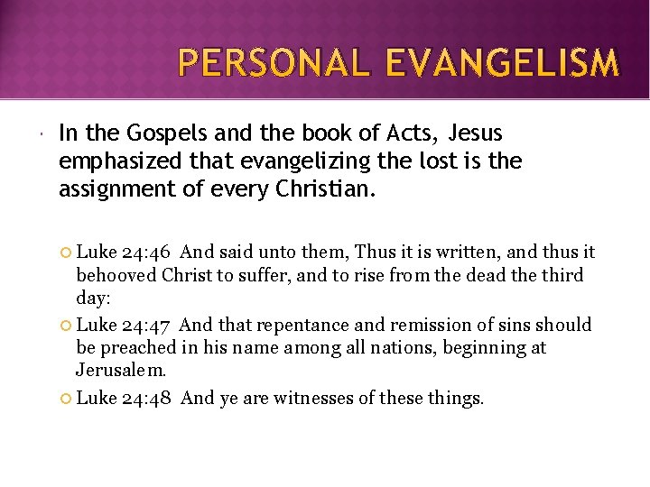 PERSONAL EVANGELISM In the Gospels and the book of Acts, Jesus emphasized that evangelizing