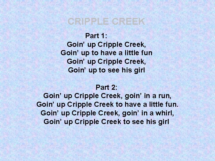 CRIPPLE CREEK Part 1: Goin’ up Cripple Creek, Goin’ up to have a little