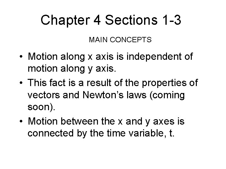 Chapter 4 Sections 1 -3 MAIN CONCEPTS • Motion along x axis is independent