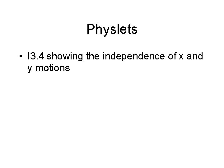 Physlets • I 3. 4 showing the independence of x and y motions 