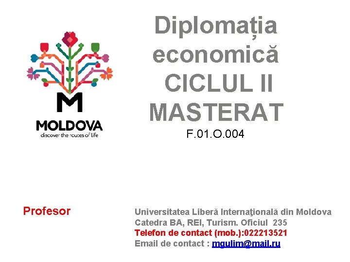 Diplomația economică CICLUL II MASTERAT F. 01. O. 004 Profesor Universitatea Liberă Internaţională din