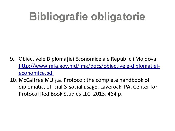 Bibliografie obligatorie 9. Obiectivele Diplomaţiei Economice ale Republicii Moldova. http: //www. mfa. gov. md/img/docs/obiectivele-diplomatieieconomice.