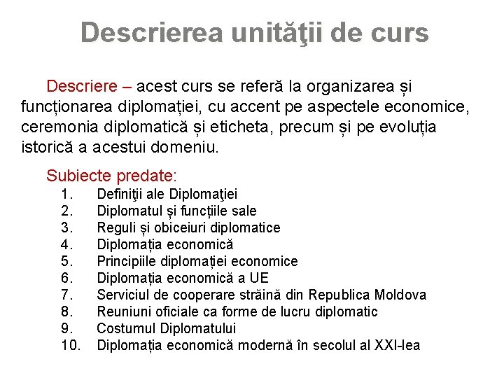 Descrierea unităţii de curs Descriere – acest curs se referă la organizarea și funcționarea
