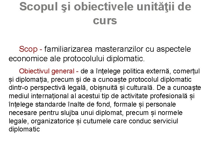 Scopul şi obiectivele unităţii de curs Scop - familiarizarea masteranzilor cu aspectele economice ale