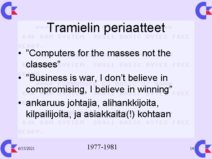 Tramielin periaatteet • ”Computers for the masses not the classes” • ”Business is war,