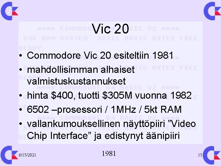 Vic 20 • Commodore Vic 20 esiteltiin 1981 • mahdollisimman alhaiset valmistuskustannukset • hinta