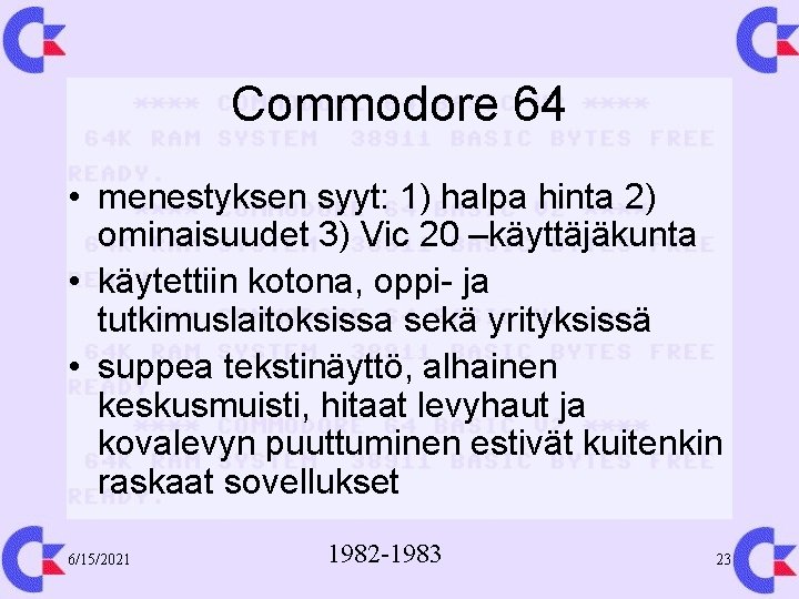 Commodore 64 • menestyksen syyt: 1) halpa hinta 2) ominaisuudet 3) Vic 20 –käyttäjäkunta