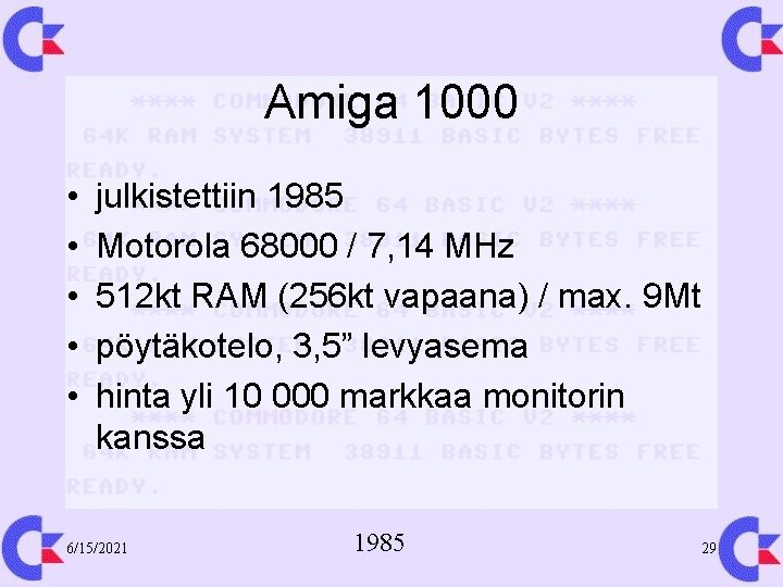 Amiga 1000 • • • julkistettiin 1985 Motorola 68000 / 7, 14 MHz 512