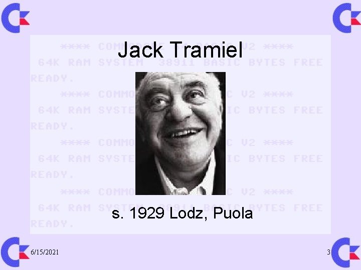 Jack Tramiel s. 1929 Lodz, Puola 6/15/2021 3 