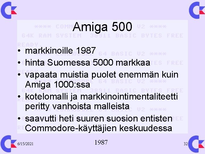 Amiga 500 • markkinoille 1987 • hinta Suomessa 5000 markkaa • vapaata muistia puolet