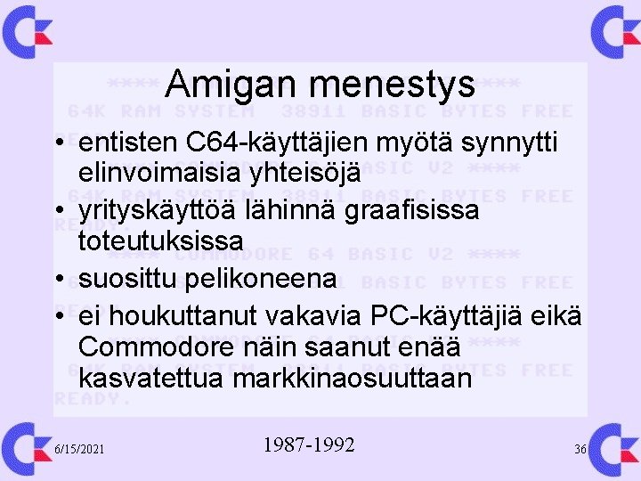 Amigan menestys • entisten C 64 -käyttäjien myötä synnytti elinvoimaisia yhteisöjä • yrityskäyttöä lähinnä