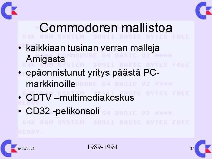 Commodoren mallistoa • kaikkiaan tusinan verran malleja Amigasta • epäonnistunut yritys päästä PCmarkkinoille •