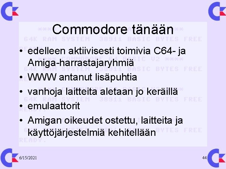 Commodore tänään • edelleen aktiivisesti toimivia C 64 - ja Amiga-harrastajaryhmiä • WWW antanut