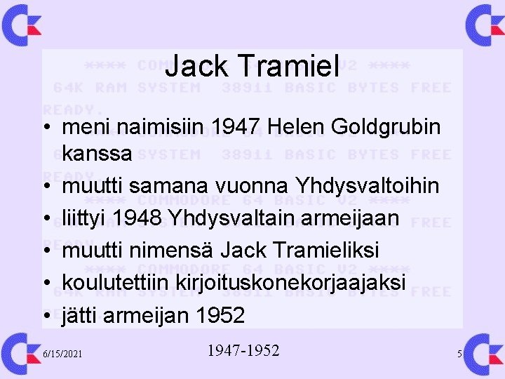 Jack Tramiel • meni naimisiin 1947 Helen Goldgrubin kanssa • muutti samana vuonna Yhdysvaltoihin