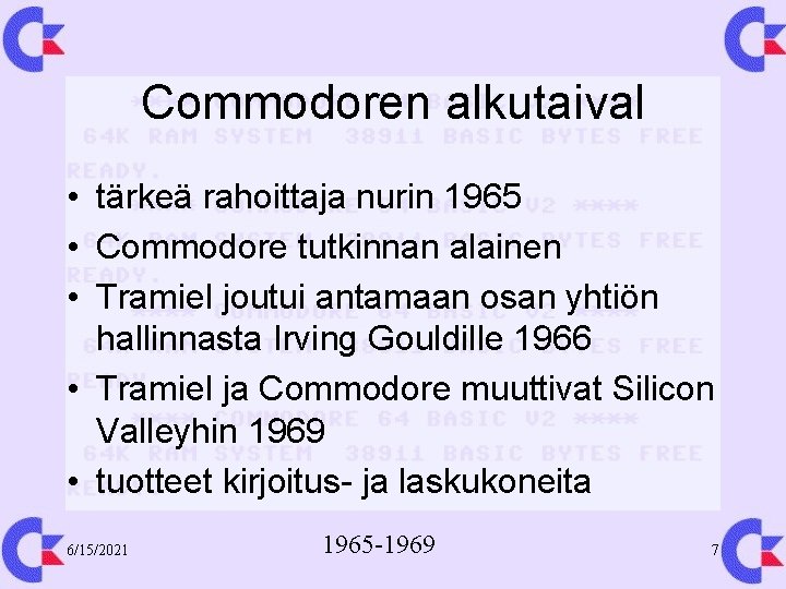 Commodoren alkutaival • tärkeä rahoittaja nurin 1965 • Commodore tutkinnan alainen • Tramiel joutui