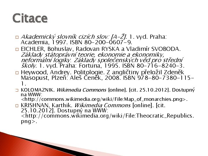 Citace � � � Akademický slovník cizích slov: [A-Ž]. 1. vyd. Praha: Academia, 1997.