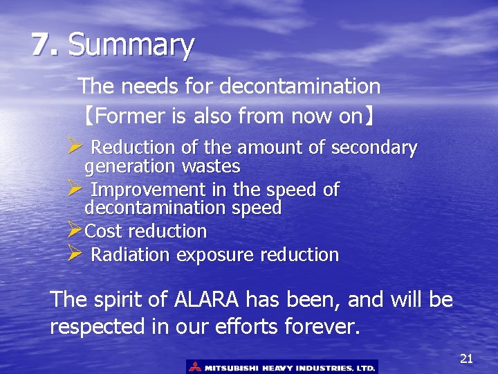 7. Summary The needs for decontamination 【Former is also from now on】 Ø Reduction