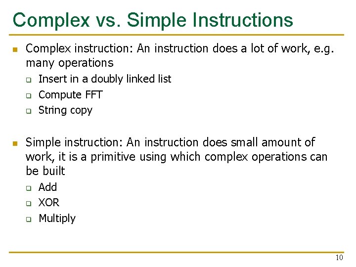 Complex vs. Simple Instructions n Complex instruction: An instruction does a lot of work,