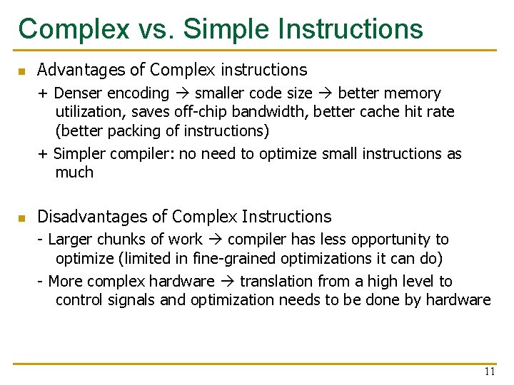 Complex vs. Simple Instructions n Advantages of Complex instructions + Denser encoding smaller code