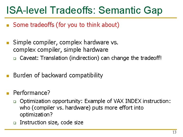 ISA-level Tradeoffs: Semantic Gap n n Some tradeoffs (for you to think about) Simple