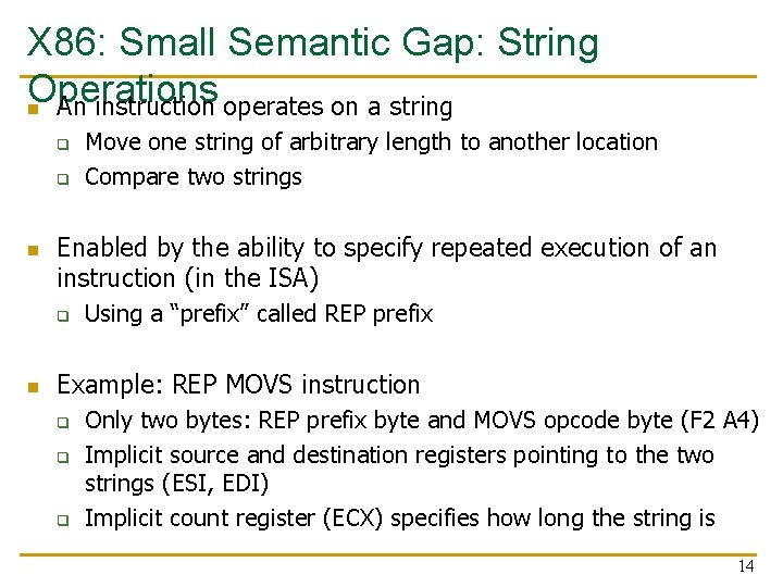 X 86: Small Semantic Gap: String Operations n An instruction operates on a string