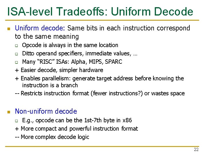 ISA-level Tradeoffs: Uniform Decode n Uniform decode: Same bits in each instruction correspond to