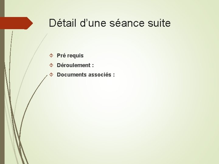 Détail d’une séance suite Pré requis Déroulement : Documents associés : Détail d’une séance suite Pré requis Déroulement : Documents associés :