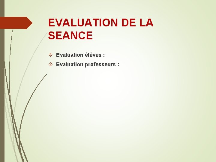 EVALUATION DE LA SEANCE Evaluation élèves : Evaluation professeurs : EVALUATION DE LA SEANCE Evaluation élèves : Evaluation professeurs :