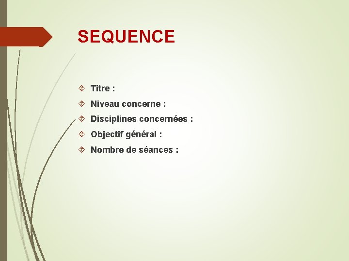 SEQUENCE Titre : Niveau concerne : Disciplines concernées : Objectif général : Nombre de SEQUENCE Titre : Niveau concerne : Disciplines concernées : Objectif général : Nombre de