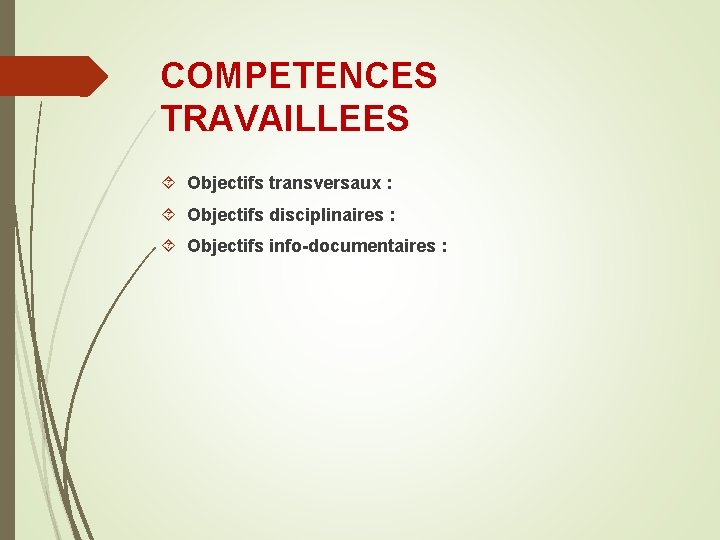 COMPETENCES TRAVAILLEES Objectifs transversaux : Objectifs disciplinaires : Objectifs info-documentaires : COMPETENCES TRAVAILLEES Objectifs transversaux : Objectifs disciplinaires : Objectifs info-documentaires :