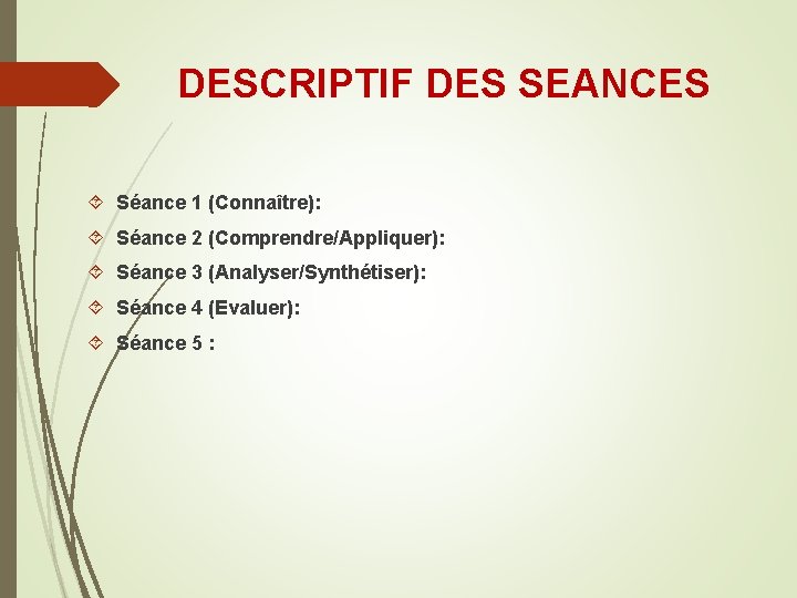 DESCRIPTIF DES SEANCES Séance 1 (Connaître): Séance 2 (Comprendre/Appliquer): Séance 3 (Analyser/Synthétiser): Séance 4 DESCRIPTIF DES SEANCES Séance 1 (Connaître): Séance 2 (Comprendre/Appliquer): Séance 3 (Analyser/Synthétiser): Séance 4