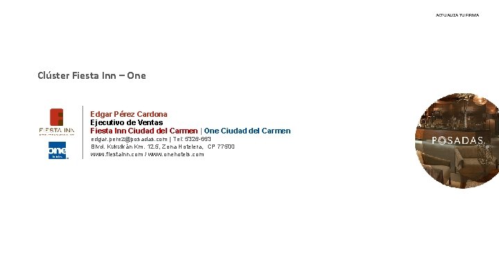 ACTUALIZA TU FIRMA Clúster Fiesta Inn – One Edgar Pérez Cardona Ejecutivo de Ventas