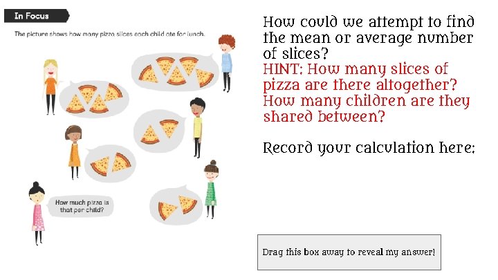 How could we attempt to find the mean or average number of slices? HINT:
