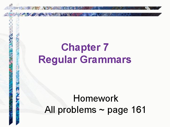 Chapter 7 Regular Grammars Homework All problems ~ page 161 