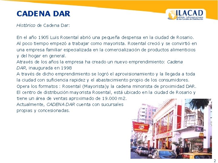 CADENA DAR Histórico de Cadena Dar: En el año 1905 Luis Rosental abrió una