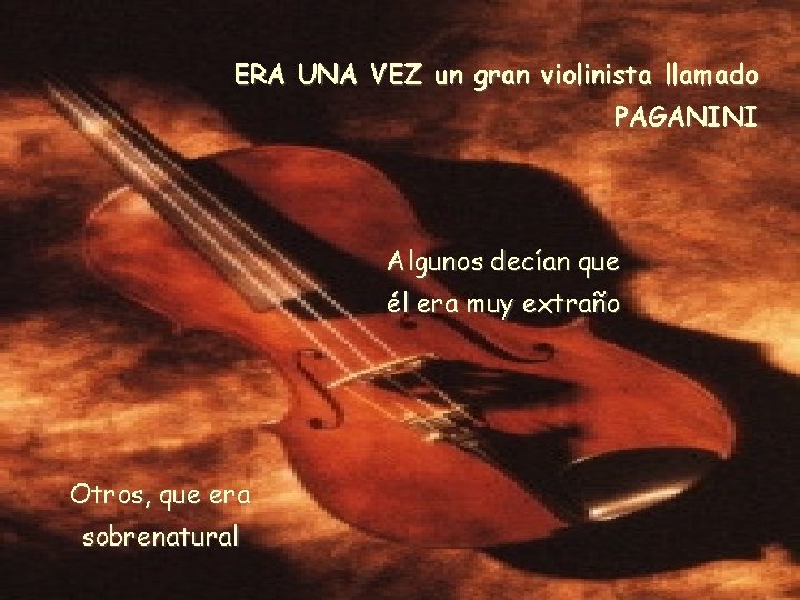 ERA UNA VEZ un gran violinista llamado PAGANINI Algunos decían que él era muy