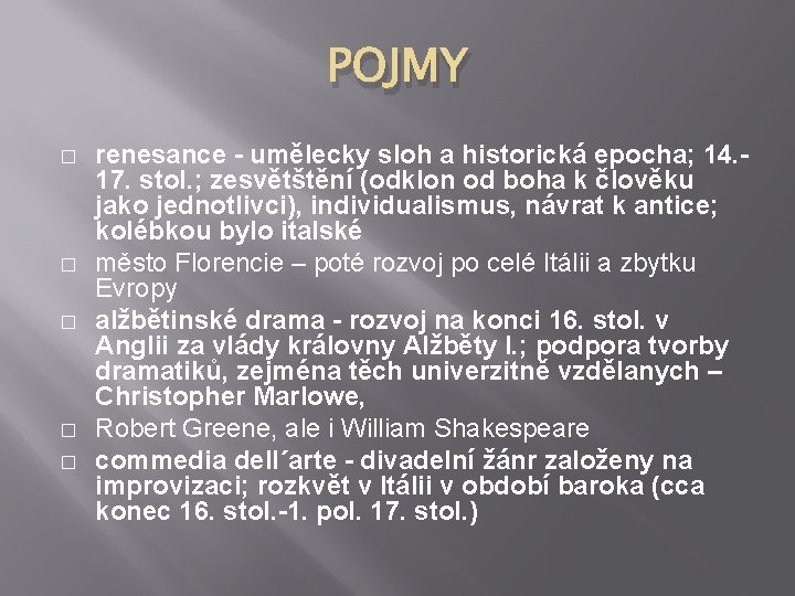 POJMY � � � renesance - umělecky sloh a historická epocha; 14. 17. stol.