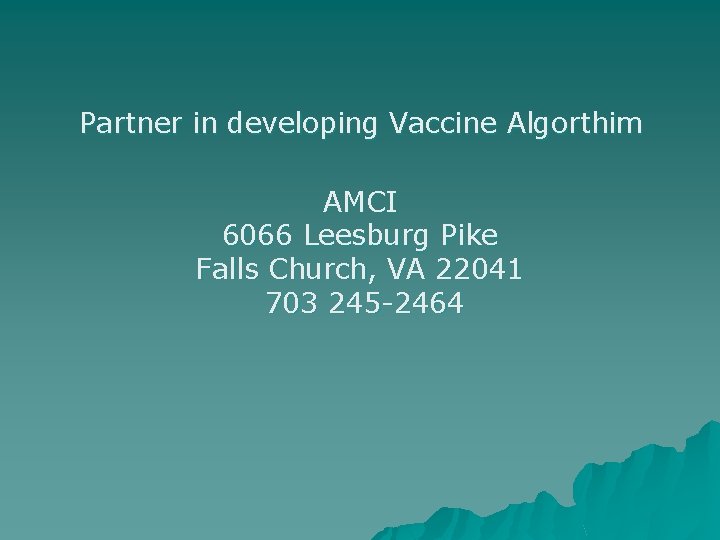 Partner in developing Vaccine Algorthim AMCI 6066 Leesburg Pike Falls Church, VA 22041 703