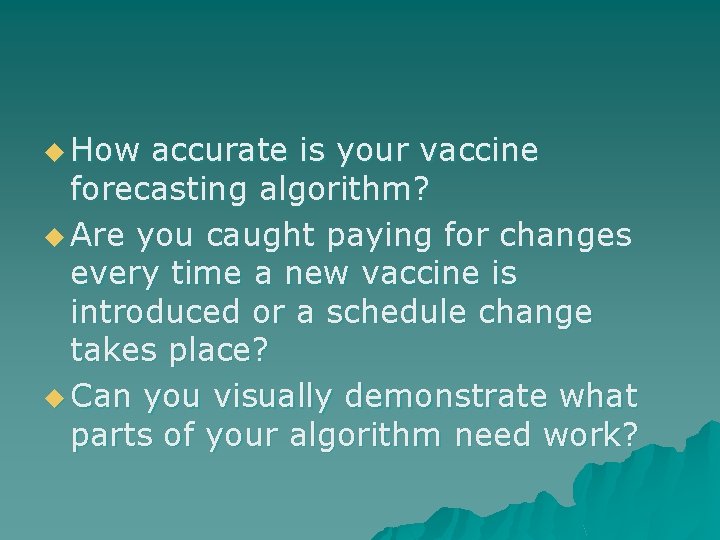 u How accurate is your vaccine forecasting algorithm? u Are you caught paying for