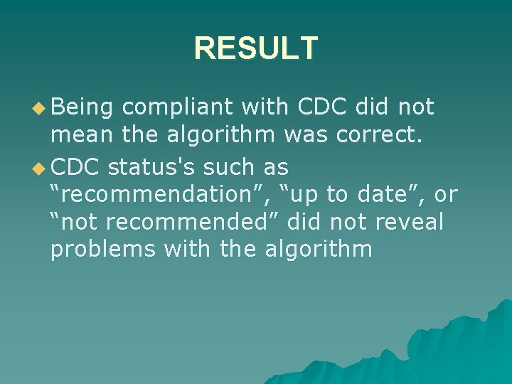 RESULT u Being compliant with CDC did not mean the algorithm was correct. u