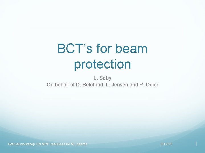 BCT’s for beam protection L. Søby On behalf of D. Belohrad, L. Jensen and