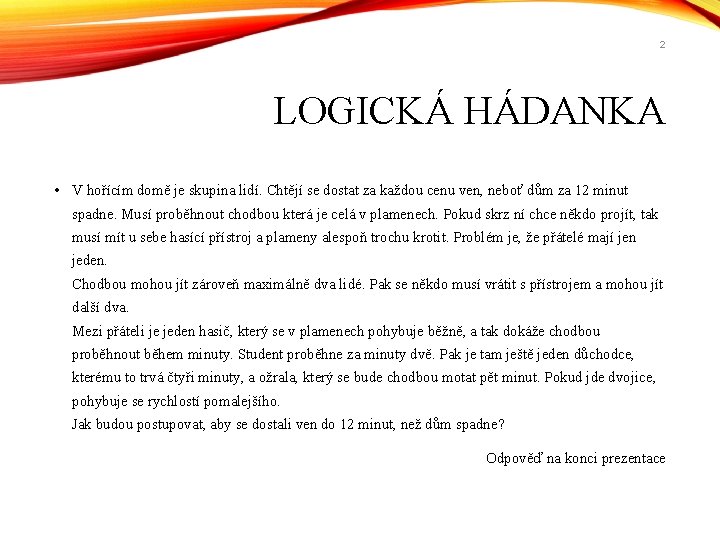 2 LOGICKÁ HÁDANKA • V hořícím domě je skupina lidí. Chtějí se dostat za