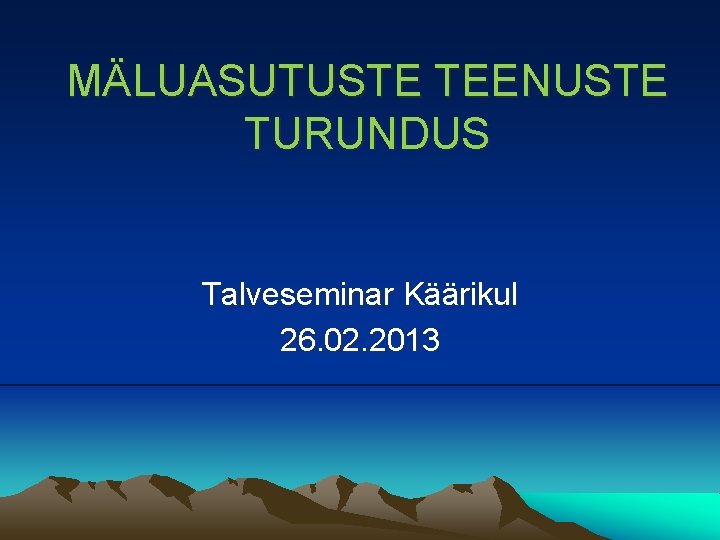 MÄLUASUTUSTE TEENUSTE TURUNDUS Talveseminar Käärikul 26. 02. 2013 