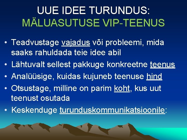 UUE IDEE TURUNDUS: MÄLUASUTUSE VIP-TEENUS • Teadvustage vajadus või probleemi, mida saaks rahuldada teie