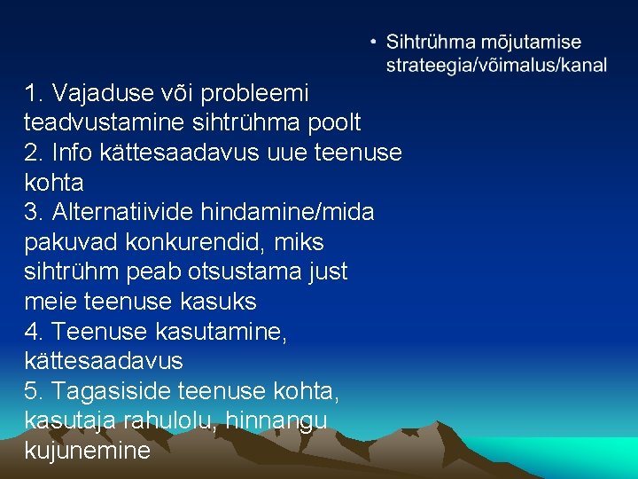 1. Vajaduse või probleemi teadvustamine sihtrühma poolt 2. Info kättesaadavus uue teenuse kohta 3.