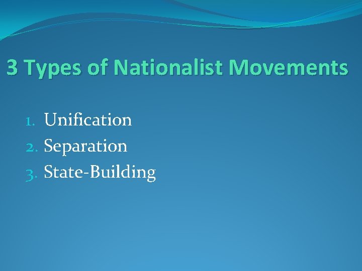 3 Types of Nationalist Movements 1. Unification 2. Separation 3. State-Building 